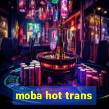 moba hot trans